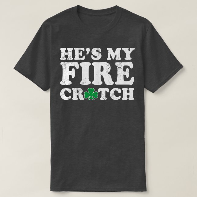 Hes My Fire Crotch St Patricks Day Matching Couple T-Shirt (Design Front)
