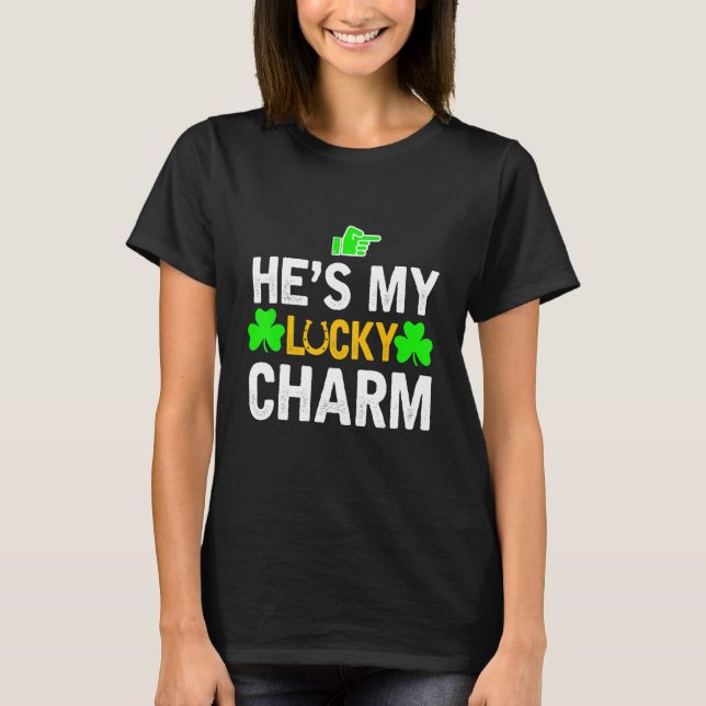 He's My Lucky Charm Matching St Patricks Day Coupl T-Shirt (Front)