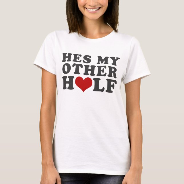 Hes My Other Half T-Shirt (Front)