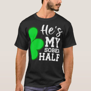 Hes My Sober Half Funny St Patricks Day Couple Sha T-Shirt