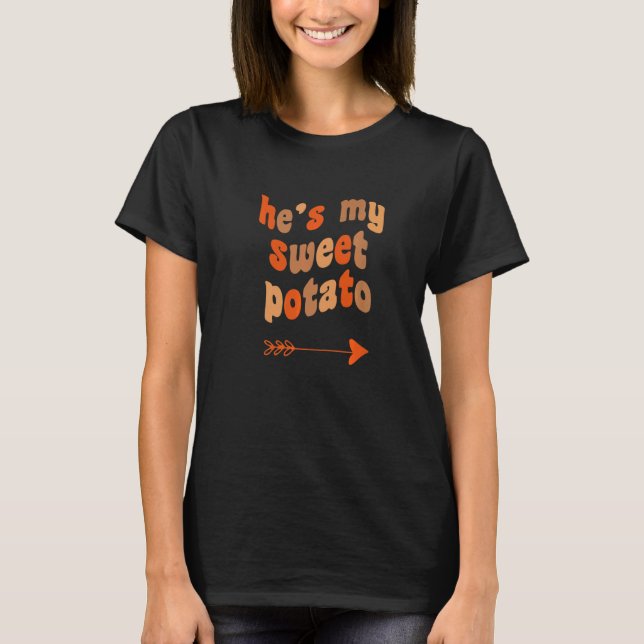He's My Sweet Potato I Yam Matching Thanksgiving C T-Shirt (Front)