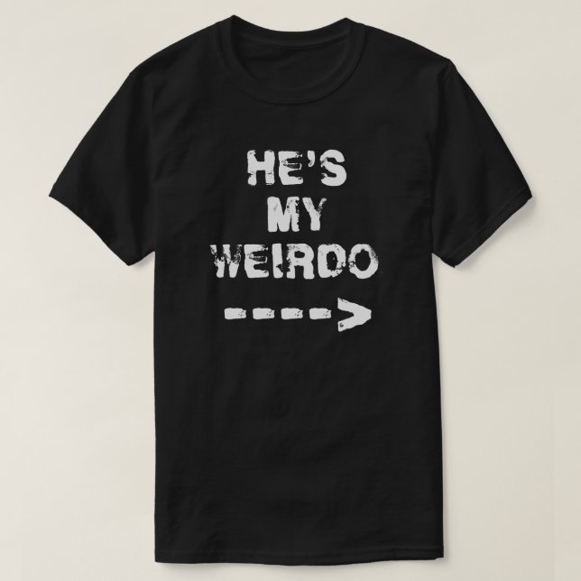 HE'S MY WEIRDO. T-Shirt (Design Front)