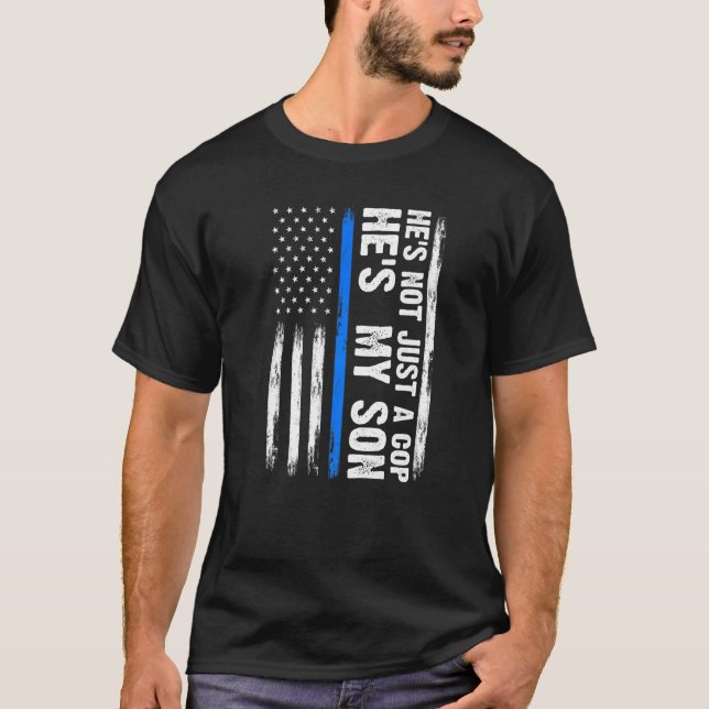 He's Not Just A Cop He's My Son Son Cops Police   T-Shirt (Front)