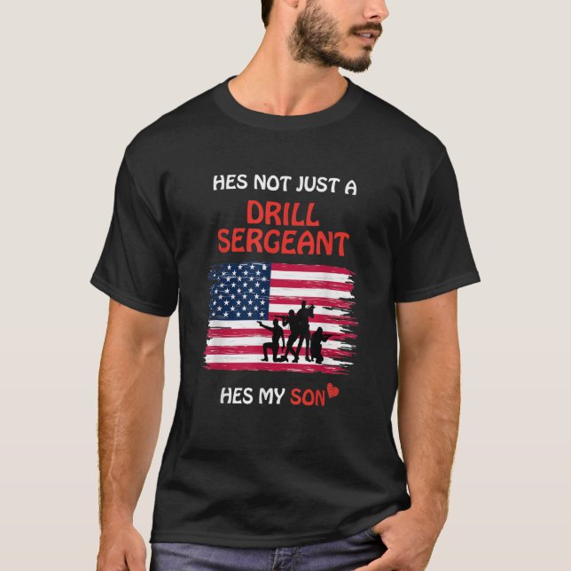 Hes Not Just a Drill Sergeant Hes My Son Military  T-Shirt (Front)