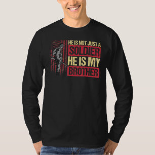Hes Not Just A Soldier He Is My Brother T-Shirt