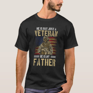 He's not just a Veteran He is my DAD T-Shirt