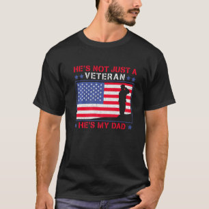 He's Not Just A Veteran He Is My Dad Veterans Day T-Shirt