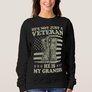 He's Not Just A Veteran He Is My Grandpa Veterans  Sweatshirt