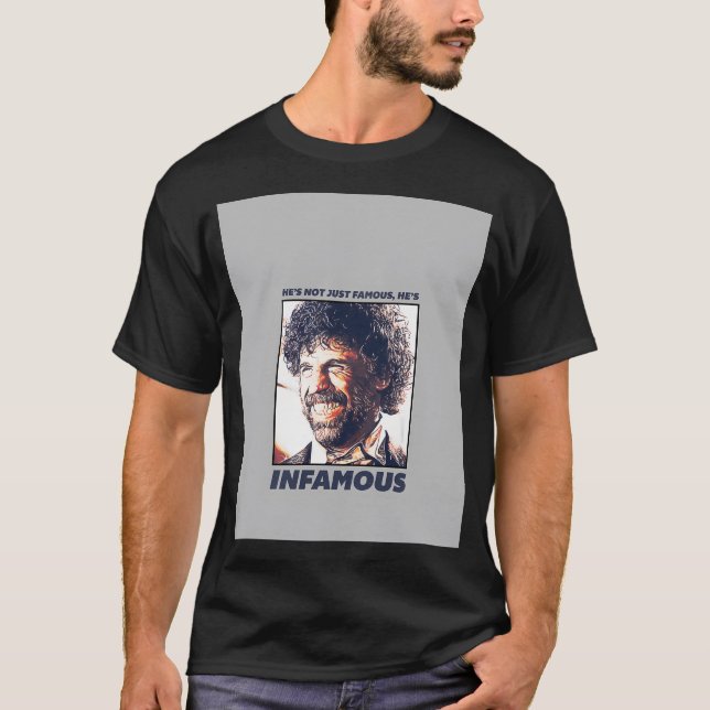 He'S Not Just Famous He'S Infamous T-Shirt (Front)