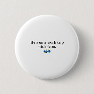 He's On A Work Trip With Jesus Christian  6 Cm Round Badge