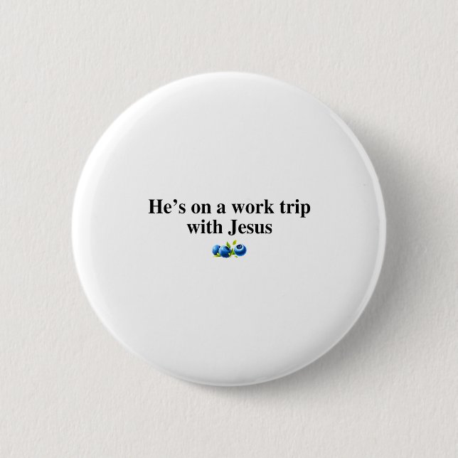 He's On A Work Trip With Jesus Christian  6 Cm Round Badge (Front)