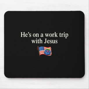 He's On A Work Trip With Jesus Christian Religious Mouse Pad