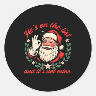He's On The List And It's Not Mine Christmas Santa Classic Round Sticker