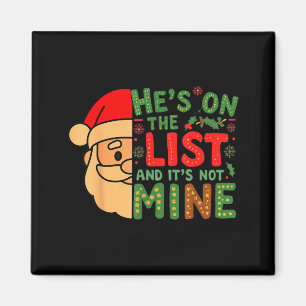 Hes On The List And Its Not Mine Men Women Magnet