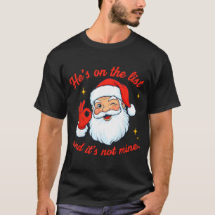 He's On The List Not Mine Santa Funny Christmas T-Shirt