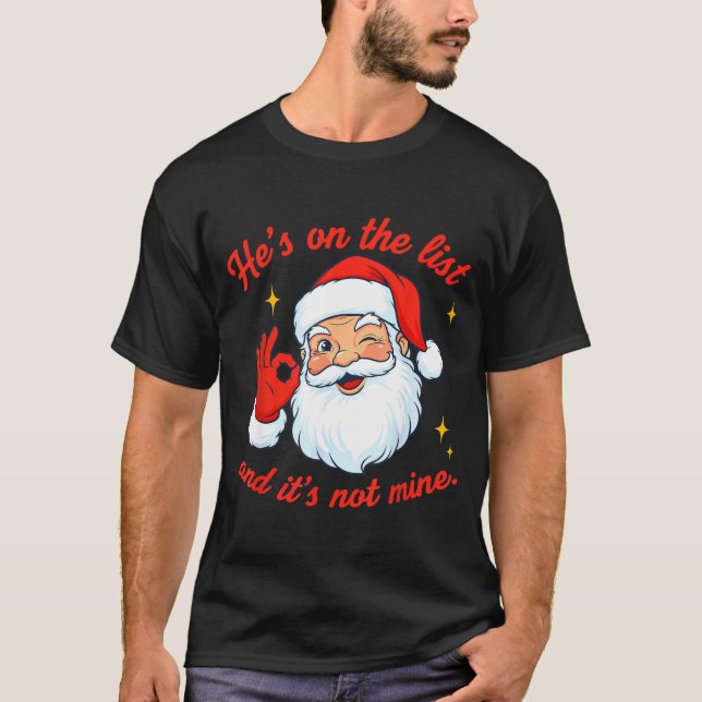 He's On The List Not Mine Santa Funny Christmas  T-Shirt (Front)
