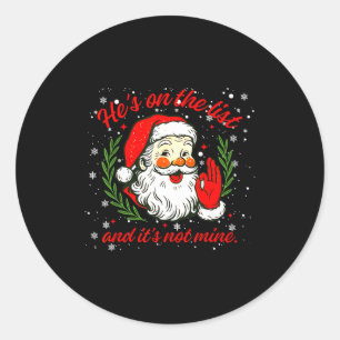 He's On The List Not Mine Santa Funny Christmas Xm Classic Round Sticker
