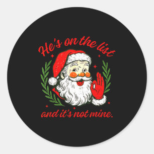 He's On The List Not Mine Santa Funny Christmas Xm Classic Round Sticker