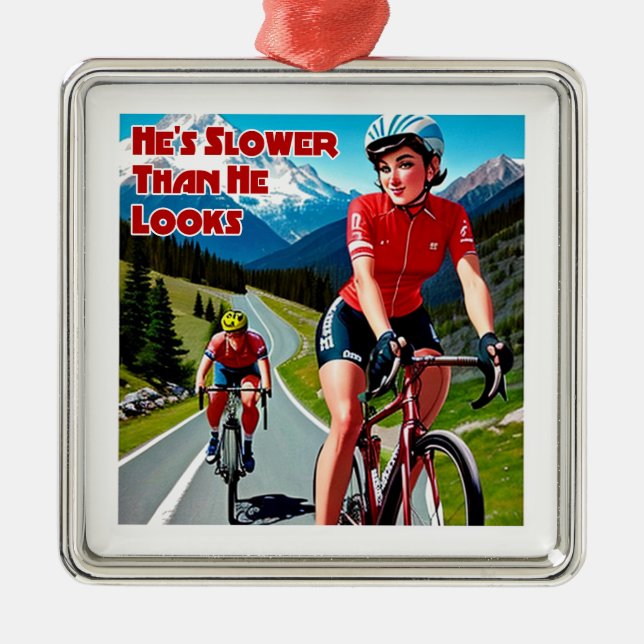He's Slower Than He Looks Sassy Cycling Metal Ornament (Front)