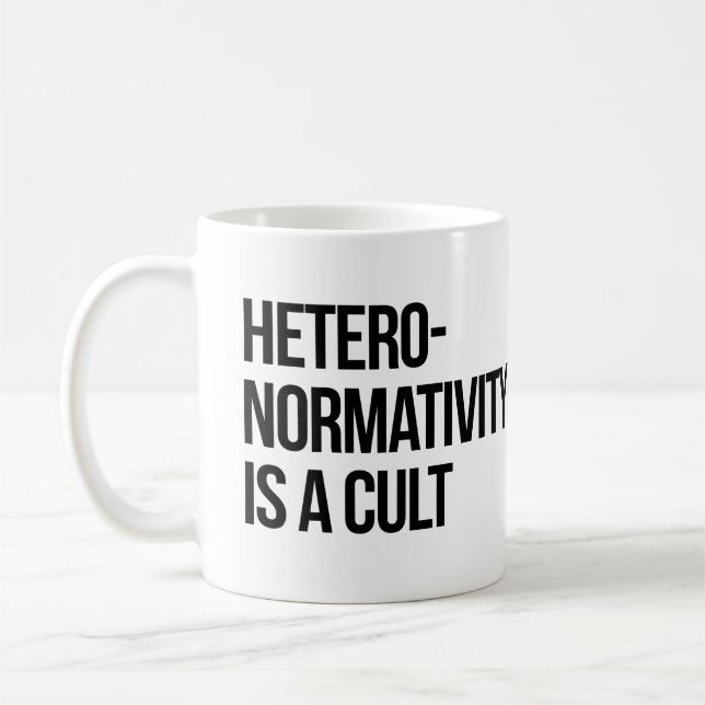 Hetero-normativity is a cult coffee mug (Left)