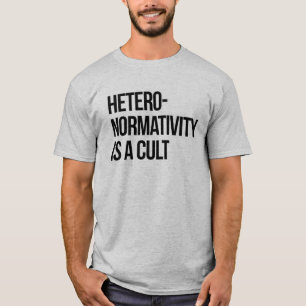 Heteronormativity is a cult T-Shirt