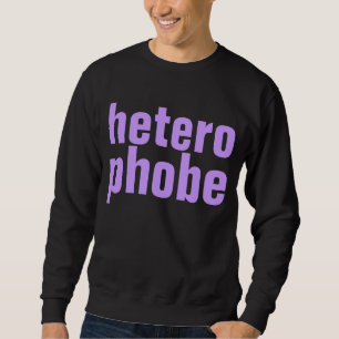 heterophobe sweatshirt