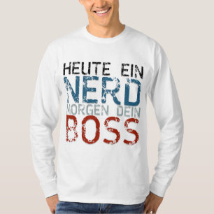 Heute ein Nerd, morgen dein Boss T-Shirt
