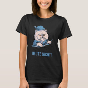 Heute Nicht Katze Deutscher Spruch T-Shirt