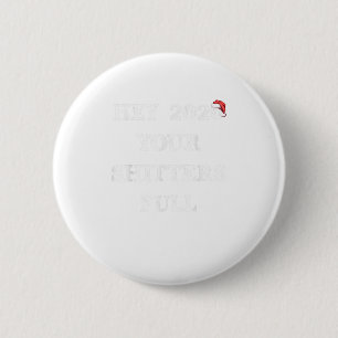 Hey 2020 Your Shitters Full Funny Chris 6 Cm Round Badge