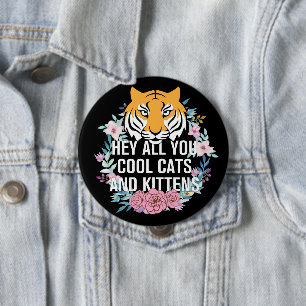 Hey All You Cool Cats and Kittens   Tiger King 10 Cm Round Badge