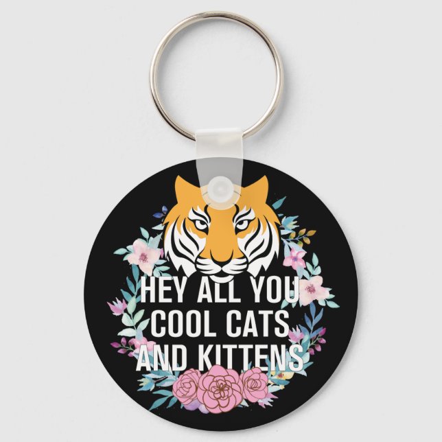 Hey All You Cool Cats and Kittens | Tiger King Key Ring (Front)