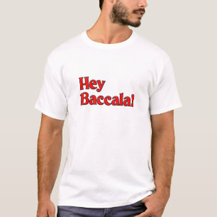 Hey Baccala! T-Shirt