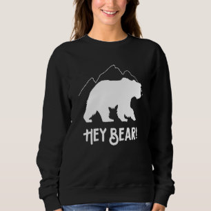Hey Bear! Funny Hiking Outdoors Black Grizzly Bear Sweatshirt