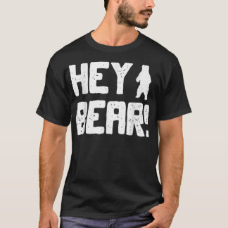 Hey Bear! Funny Hiking Outdoors Black Grizzly Bear T-Shirt