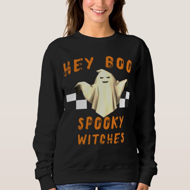 Hey boo spooky witches cute ghost ,funny Halloween Sweatshirt (Front)