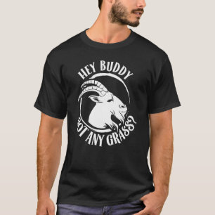 Hey Buddy Got Any Grass Goat Animal Owner Lover Pe T-Shirt