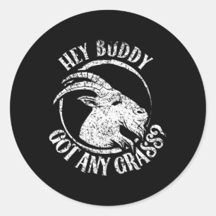 Hey Buddy Got Any Grass Goat Animal Owner Pet Classic Round Sticker