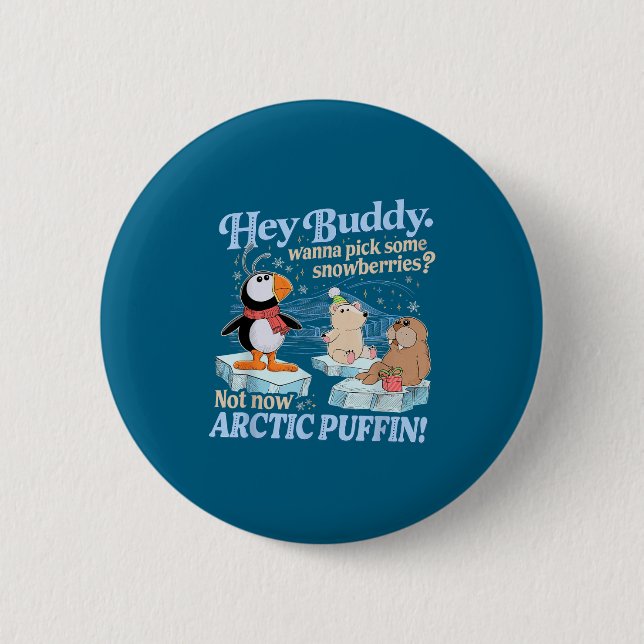 Hey Buddy W Ck Some Snowberries Not Now Arctic Puf 6 Cm Round Badge (Front)