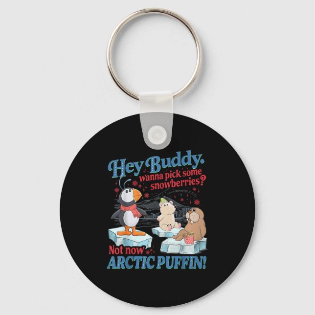 Hey Buddy W Ck Some Snowberries Not Now Arctic Puf Key Ring (Front)