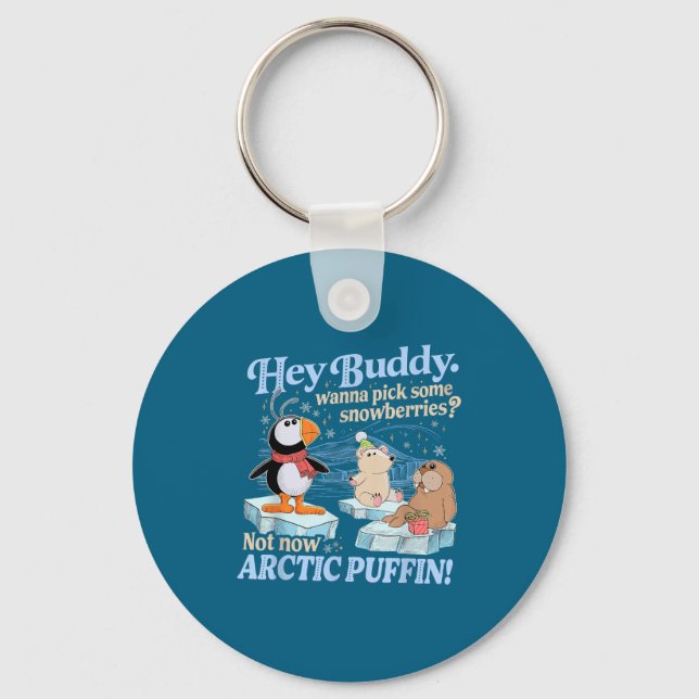 Hey Buddy W Ck Some Snowberries Not Now Arctic Puf Key Ring (Front)