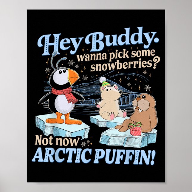 Hey Buddy W Ck Some Snowberries Not Now Arctic Puf Poster (Front)