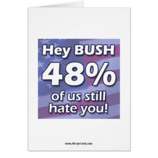 Hey Bush 48%... card