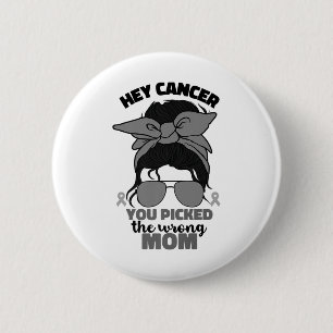 Hey Cancer Brain Tumour Warrior Women Mum Mama Go 6 Cm Round Badge