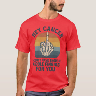Hey Cancer – I don’t have enough middle fingers fo T-Shirt