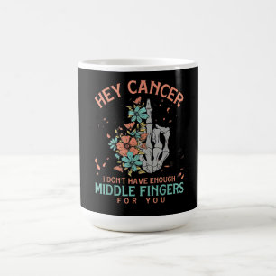Hey cancer I Don't Have Enough Middle Fingers  Coffee Mug