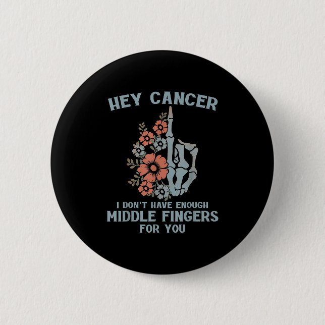 Hey Cancer I Don't Have Enough Middle Fingers For  6 Cm Round Badge (Front)