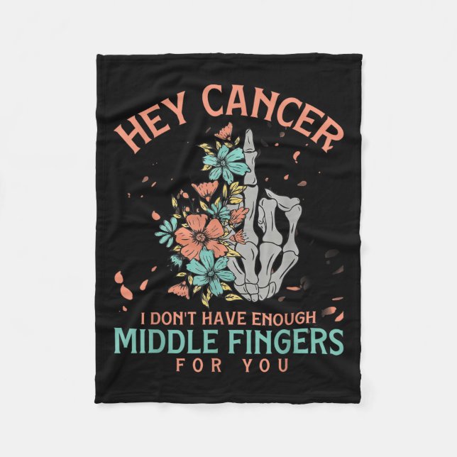 Hey Cancer I Don't Have Enough Middle Fingers For  Fleece Blanket (Front)