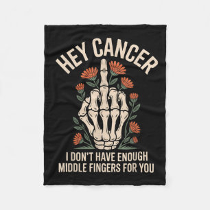 Hey Cancer I Don't Have Enough Middle Fingers For  Fleece Blanket