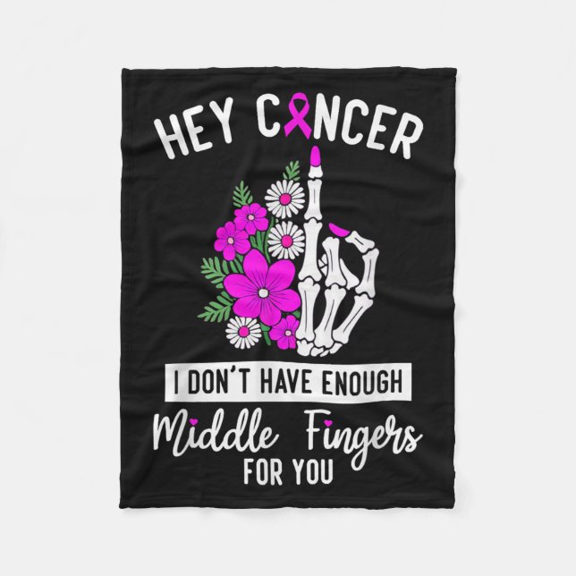 Hey Cancer I Don't Have Enough Middle Fingers For  Fleece Blanket (Front)