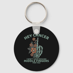 Hey Cancer I Don't Have Enough Middle Fingers For Key Ring